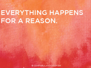 Everything happens for a reason.